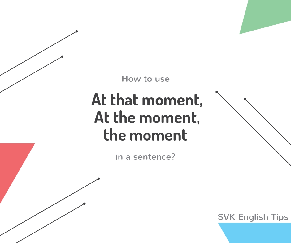 at-that-moment-at-the-moment-the-moment-usage-svk